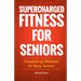 Supercharged Fitness For Seniors