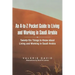 An A-To-Z Pocket Guide to Living and Working in Saudi Arabia: Twenty-Six Things to Know about Living and Working in Saudi Arabia