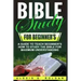 Bible Study for Beginner's: A Guide To Teach Beginner's How To Study The Bible For Maximum Understanding