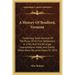 A History Of Bradford, Vermont: Containing Some Account Of The Place, Of Its First Settlement In 1765, And The Principal Improvements Made, And Events