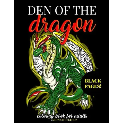 Den of the Dragon Coloring Book for Adults Midnight Edition: Detailed Hand Drawn Dragon Designs for Dragon Lovers and Dragon Masters to Relieve Stress