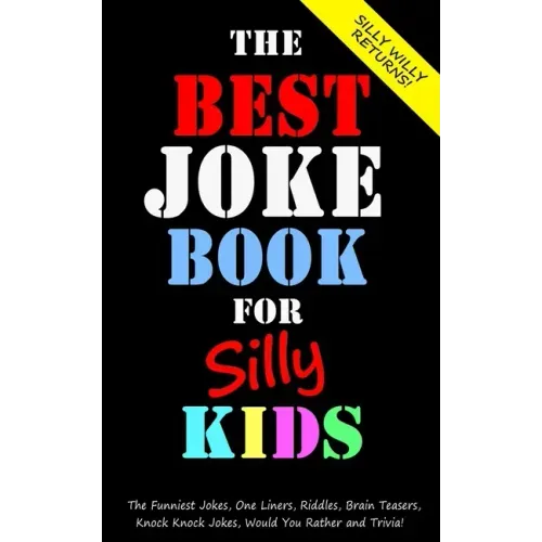The Best Joke Book for Silly Kids. The Funniest Jokes, One Liners, Riddles, Brain Teasers, Knock Knock Jokes, Would You Rather and Trivia!: Children's