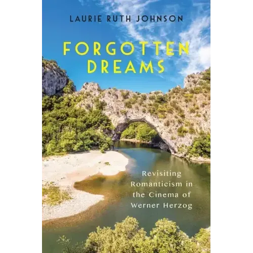 Forgotten Dreams: Revisiting Romanticism in the Cinema of Werner Herzog