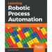 Learning Robotic Process Automation: Create Software robots and automate business processes with the leading RPA tool - UiPath