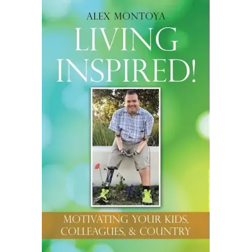 Living Inspired!: Motivating Your Kids, Colleagues, & Country