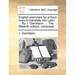 English Exercises for School-Boys to Translate Into Latin, ... by J. Garretson, ... the Fifteenth Edition, Corrected.