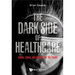 Dark Side of Healthcare, The: Issues, Cases, and Lessons for the Future