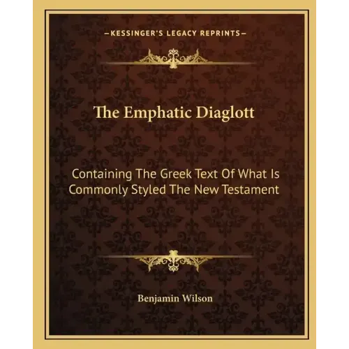 The Emphatic Diaglott: Containing the Greek Text of What Is Commonly Styled the New Testament