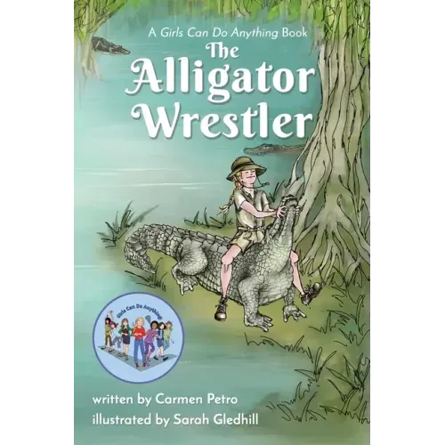 The Alligator Wrestler: A Girls Can Do Anything Book
