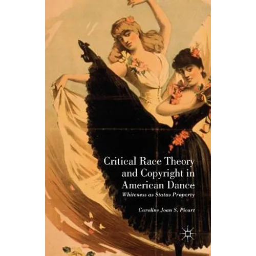 Critical Race Theory and Copyright in American Dance: Whiteness as Status Property