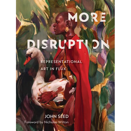 More Disruption: Representational Art in Flux (a Contemporary Art Book with 300 Modern Realism Works and Q&A Insights from 43 Global Realist Artists,