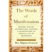 The Words of Manifestation: Prayers, Psalms, Affirmations, Mantras & Incantations to Create A Life of Abundance