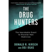 The Drug Hunters: The Improbable Quest to Discover New Medicines