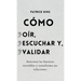 Cómo oír, escuchar y validar: Atraviesa las barreras invisibles y transforma tus relaciones