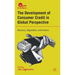 The Development of Consumer Credit in Global Perspective: Business, Regulation, and Culture