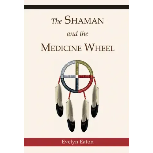 The Shaman and the Medicine Wheel