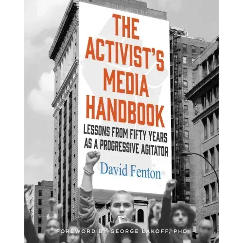 The Activist's Media Handbook: Lessons from Fifty Years as a Progressive Agitator