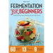 Fermentation for Beginners: The Step-By-Step Guide to Fermentation and Probiotic Foods