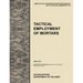 Tactical Employment of Mortars: The official U.S. Army Tactics, Techniques, and Procedures manual ATTP 3-21.90 (FM 7-90)/MCWP 3-15.2 (April 2011)