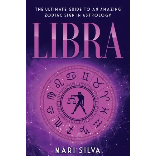 Libra: The Ultimate Guide to an Amazing Zodiac Sign in Astrology