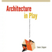 Architecture in Play: Intimations of Modernism in Architectural Toys
