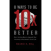 8 Ways to Be 10 X Better: New Exciting Ways to Upgrade Your Personal, Professional & Social Lifestyle