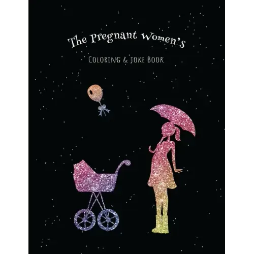 The Pregnant Women's Coloring & Joke Book: 8.5x11" 110 Pages, 50 Coloring Pages with Jokes and Inspirational Quotes