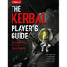The Kerbal Player's Guide: The Easiest Way to Launch a Space Program