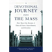 A Devotional Journey Into the Mass: How Mass Can Become a Time of Grace, Nourishment, and Devotion