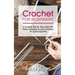 Crochet for Beginners: A Complete Step By Step Guide With Picture Illustrations To Learn Crocheting The Quick & Easy Way