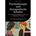 Psychotherapie und therapeutische Schulen: Vom psychodynamischen Ansatz zur integrativen Therapie: Ein Praxishandbuch zu Verhaltenstherapie, Psychoana