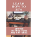 Learn How To Sew: Sewing Instructions And Patterns: Sewing Craft