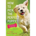 How to Pick The Perfect Puppy: With Early Puppy Care and Puppy Training