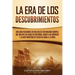 La Era de los Descubrimientos: Una guía fascinante de una era de exploración europea, que incluye los viajes de Cristóbal Colón a las Américas y la r