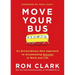 Move Your Bus: An Extraordinary New Approach to Accelerating Success in Work and Life