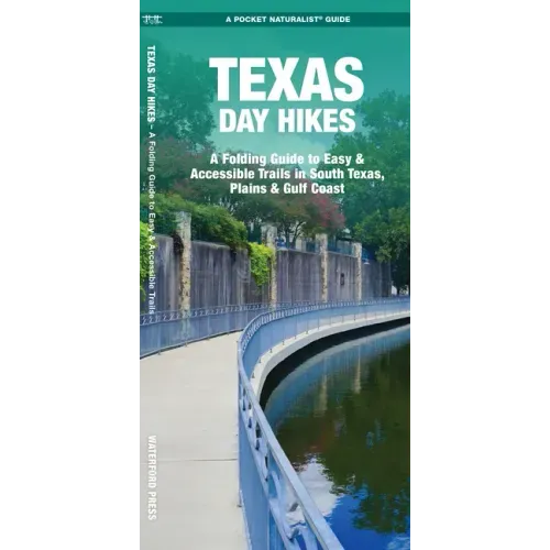 Texas Day Hikes: A Folding Guide to Easy & Accessible Trails in South Texas, Plains and Gulf Coast