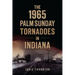 The 1965 Palm Sunday Tornadoes in Indiana