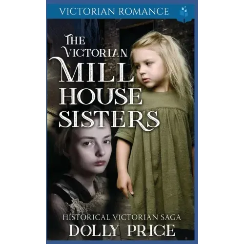 The Victorian Millhouse Sisters: Historical Victorian Saga