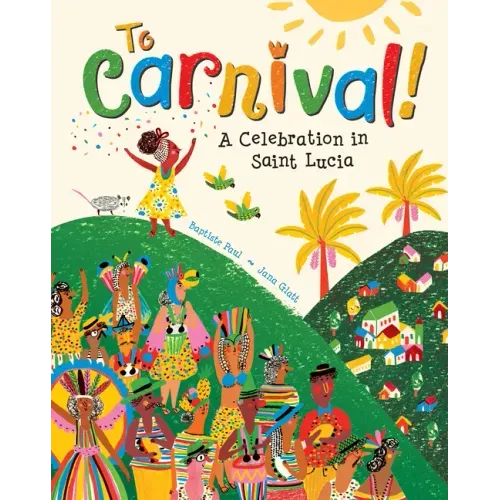 To Carnival!: A Celebration in Saint Lucia
