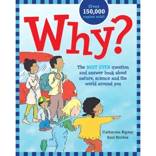 Why?: The Best Ever Question and Answer Book about Nature, Science and the World Around You