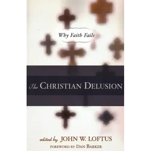 The Christian Delusion: Why Faith Fails