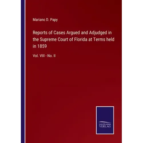 Reports of Cases Argued and Adjudged in the Supreme Court of Florida at Terms held in 1859: Vol. VIII - No. II