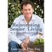 Reinventing Senior Living: The Art of Living with Purpose, Passion & Joy
