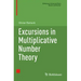 Excursions in Multiplicative Number Theory