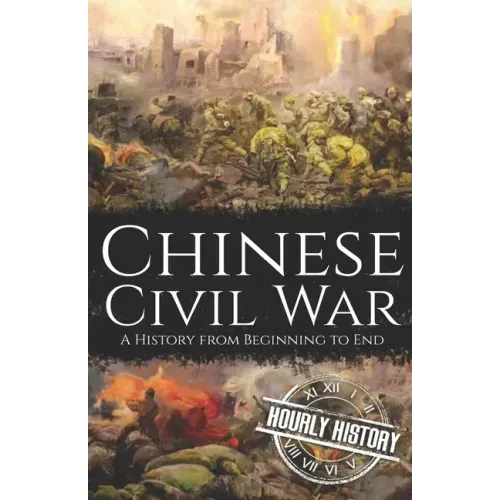 Chinese Civil War: A History from Beginning to End
