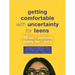 Getting Comfortable with Uncertainty for Teens: 10 Tips to Overcome Anxiety, Fear, and Worry