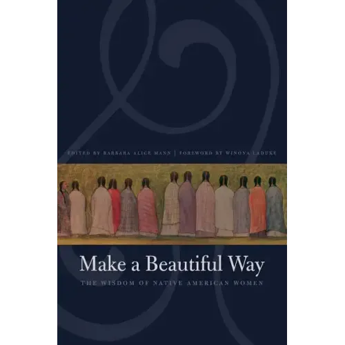 Make a Beautiful Way: The Wisdom of Native American Women