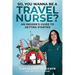 So, You Wanna Be A Travel Nurse?: An Insider's Guide to Getting Started