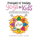Principles of Teaching Yoga to Kids: A Complete Guide on How to Teach Yoga to Kids in a Fun, Creative and Most Effective Way