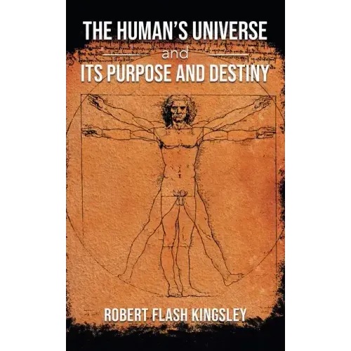 The Human's Universe and Its Purpose and Destiny